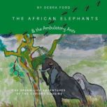 The African Elephants  the Ambulator..., Debra Ford