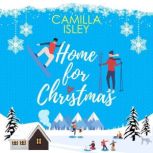 Home for Christmas An Enemies to Lovers, Winter Vacation Romantic Comedy, Camilla Isley