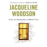 From the Notebooks of Melanin Sun, Jacqueline Woodson