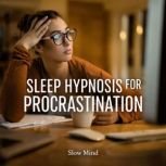 Sleep Hypnosis for Procrastination, Slow Mind