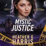 Mystic Justice A Supernatural Crime ..., Heather G. Harris
