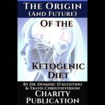 The Origin and future of the Ketoge..., Dr. Dominic DAgostino
