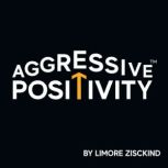 Aggressive Positivity, Limore Zisckind