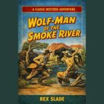 WolfMan of the Smoke River, Rex Slade
