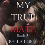 My True Mate Book 3, Bella Lore