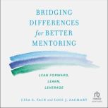 Bridging Differences for Better Mento..., Lois J. Zachary