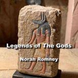 Legends of The Gods The Egyptian Texts, edited with Translations, NORAH ROMNEY