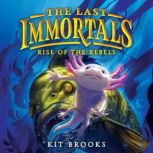 The Last Immortals Rise of the Rebel..., Kit Brooks