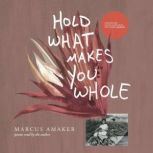 Hold What Makes You Whole Poems, Marcus Amaker