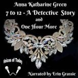 7 to 12  A Detective Story, Anna Katharine Green