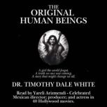 The Original Human Beings, Dr. Timothy Dale White