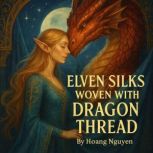 Elven Silks Woven with Dragon Thread..., Hoang Nguyen