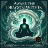 Awake the Dragon Within, Reginald W. Zephyrin
