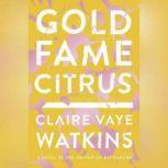 Gold Fame Citrus, Claire Vaye Watkins