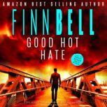 Good Hot Hate A dark, suspense filled detective novel, an addictive psychological thriller with a shocking twist., Finn Bell