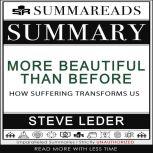 Summary of More Beautiful Than Before: How Suffering Transforms Us by Steve Leder, Summareads Media