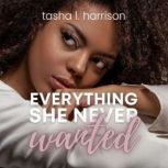 Everything She Never Wanted, Tasha L. Harrison