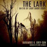 The Lark An Eve of Light Short Story, Harambee K. Grey-Sun