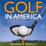 Golf in America, George B. Kirsch