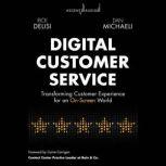 Digital Customer Service Transforming Customer Experience for An On-Screen World, Rick Delisi