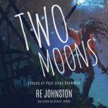 Two Moons Memories from a World with One, RE Johnston
