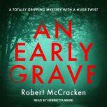 AN EARLY GRAVE, Robert McCracken