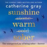 Sunshine Warm Sober, Catherine Gray