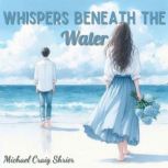 Whispers Beneath the Water, michael craig shrier