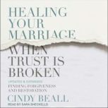 Healing Your Marriage When Trust is B..., Cindy Beall