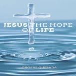 Jesus The Hope Of Life, Onofre Quezada