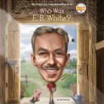 Who Was E. B. White?, Gail Herman