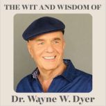 The Wit and Wisdom of Dr. Wayne W. Dy..., Dr. Wayne W. Dyer