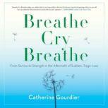 Breathe Cry Breathe, Catherine Gourdier