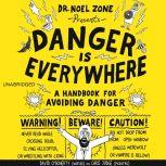 Danger Is Everywhere A Handbook for Avoiding Danger, David O'Doherty