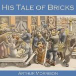 His Tale of Bricks, Arthur Morrison