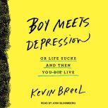 Boy Meets Depression Or Life Sucks and Then You Live, Kevin Breel