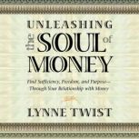 Unleashing the Soul of Money, Lynne Twist