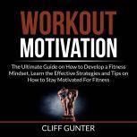 Workout Motivation The Ultimate Guid..., Cliff Gunter