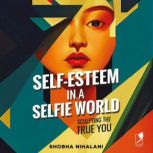 SelfEsteem in a Selfie World, Shobha  Nihalani