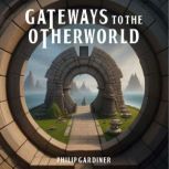 Gateways to the Otherworld, Philip Gardiner