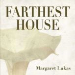 Farthest House, Margaret Lukas