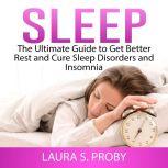 Sleep The Ultimate Guide to Get Bett..., Laura S. Proby