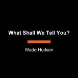 What Shall We Tell You?, Wade Hudson
