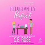 Reluctantly Perfect, S.E. Rose
