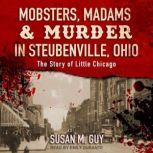 Mobsters, Madams  Murder in Steubenv..., Susan M. Guy