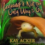 Leavings Not the Only Way to Go, Kay Acker