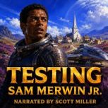 Testing, Sam Merwin Jr