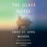 The Glass Hotel A novel, Emily St. John Mandel