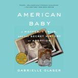 American Baby A Mother, a Child, and the Shadow History of Adoption, Gabrielle Glaser