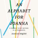 Alphabet for Joanna, An, Damian Rogers